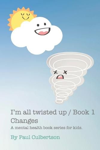 Cover image for I'm All Twisted Up: A mental health series for kids / Book 1 Changes