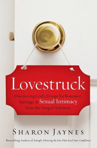 Cover image for Lovestruck: Discovering God's Design for Romance, Marriage, and Sexual Intimacy from the Song of Solomon