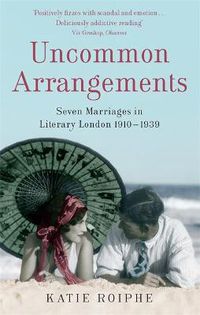 Cover image for Uncommon Arrangements: Seven Marriages in Literary London 1910 -1939