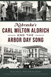 Cover image for Nebraska's Carl Milton Aldrich and the Arbor Day Song