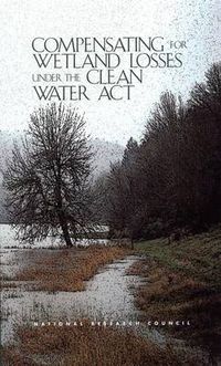 Cover image for Compensating for Wetland Losses Under the Clean Water Act