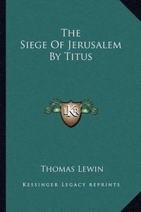 Cover image for The Siege of Jerusalem by Titus