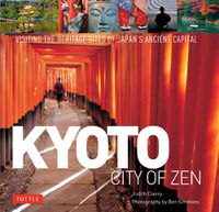 Cover image for Kyoto City of Zen: Visiting the Heritage Sites of Japan's Ancient Capital