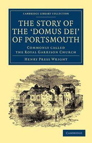 Cover image for The Story of the 'Domus Dei' of Portsmouth: Commonly Called the Royal Garrison Church