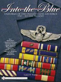 Cover image for Into the Blue: Uniforms of the United States Air Force 1947 - to the Present