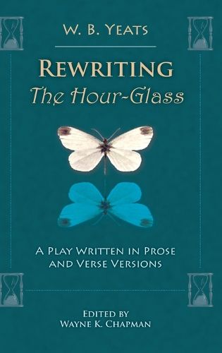 Cover image for Rewriting The Hour-Glass: A Play Written in Prose and Verse Versions