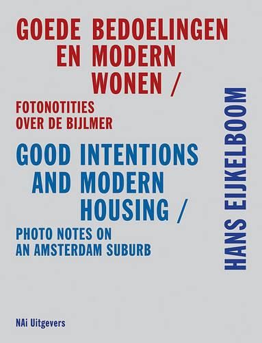 Cover image for Hans Eijkelboom: Good Intentions and Modern Housing. Photo Notes on an Amsterdam Suburb