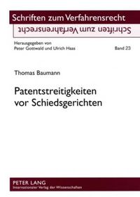 Cover image for Patentstreitigkeiten VOR Schiedsgerichten: Eine Rechtsvergleichende Betrachtung Ausgewaehlter Probleme Nach Deutschem Und Schweizerischem Recht