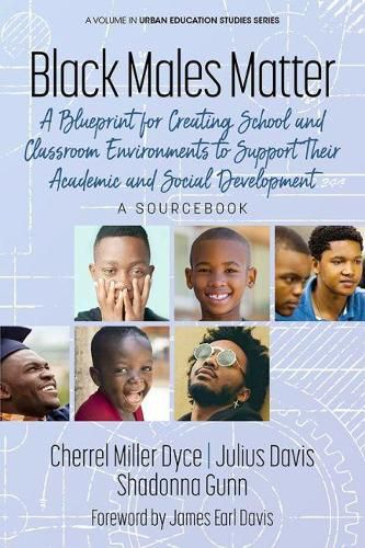 Cover image for Black Males Matter: A Blueprint for Creating School and Classroom Environments to Support Their Academic and Social Development, A Sourcebook