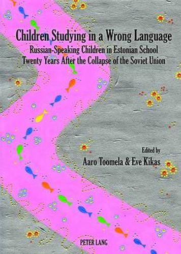 Cover image for Children Studying in a Wrong Language: Russian-Speaking Children in Estonian School- Twenty Years After the Collapse of the Soviet Union