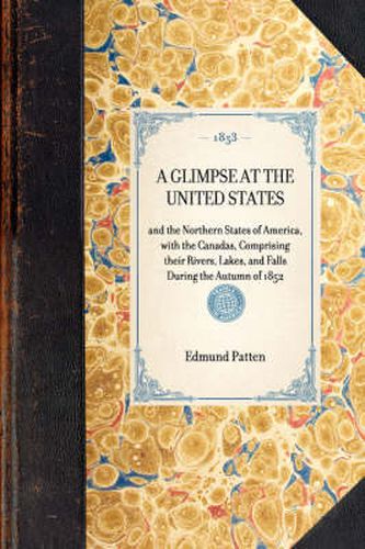 Cover image for Glimpse at the United States: And the Northern States of America, with the Canadas, Comprising Their Rivers, Lakes, and Falls During the Autumn of 1852