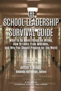 Cover image for The School Leadership Survival Guide: What to Do When Things Go Wrong, How to Learn from Mistakes, and Why You Should Prepare for the Worst