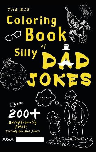 Cover image for The Big Coloring Book of Silly Dad Jokes: Exceptionally 200+ Jokes! (Terribly Bad Dad Jokes)