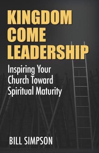 Cover image for Kingdom Come Leadership: Inspiring Your Church Toward Spiritual Maturity