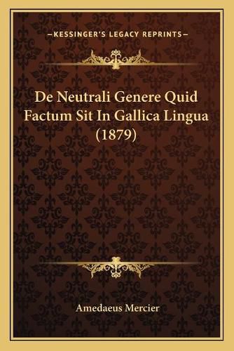 Cover image for de Neutrali Genere Quid Factum Sit in Gallica Lingua (1879)