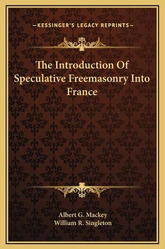 The Introduction of Speculative Freemasonry Into France