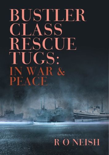 Cover image for Bustler Class Rescue Tugs: In War & Peace