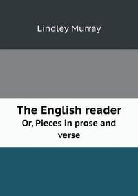 Cover image for The English reader Or, Pieces in prose and verse