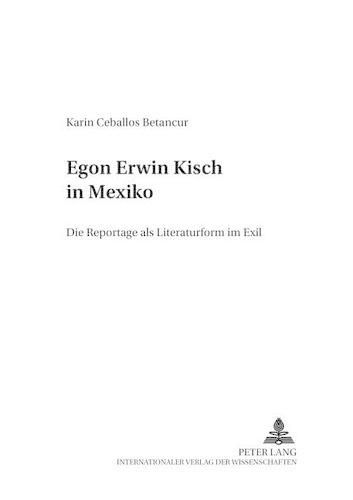 Cover image for Egon Erwin Kisch in Mexiko: Die Reportage ALS Literaturform Im Exil