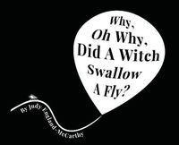 Cover image for Why, Oh Why, Did A Witch Swallow A Fly