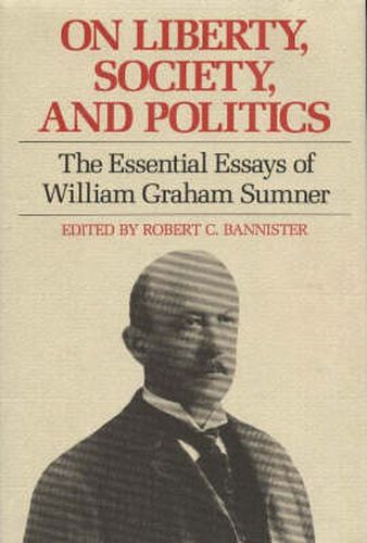 On Liberty, Society & Politics: The Essential Essays of William Graham Sumner