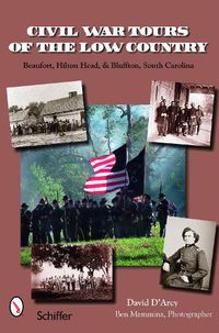 Cover image for Civil War Tours of the Low Country: Beaufort, Hilton Head, and Charleston, South Carolina