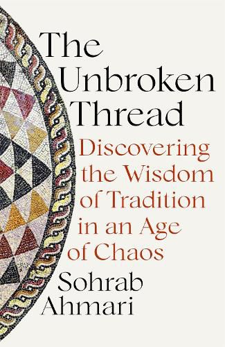 Cover image for The Unbroken Thread: Discovering the Wisdom of Tradition in an Age of Chaos