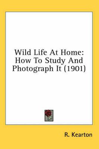 Cover image for Wild Life at Home: How to Study and Photograph It (1901)