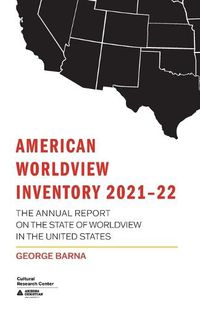 Cover image for American Worldview Inventory 2021-22: The Annual Report on the State of Worldview in the United States