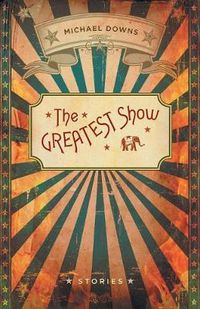 Cover image for The Greatest Show: Stories