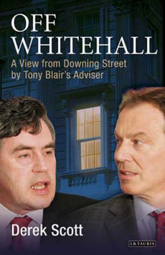 Off Whitehall: A View from Downing Street by Tony Blair's Adviser