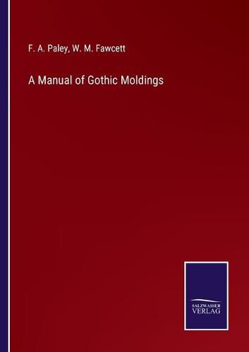 A Manual of Gothic Moldings