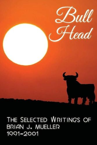 Cover image for Bull Head: The Selected Writings of Brian J. Mueller 1991-2001