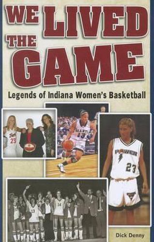 Cover image for We Lived the Game: Legends of Indiana Women's Basketball