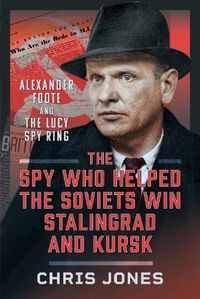 Cover image for The Spy Who Helped the Soviets Win Stalingrad and Kursk