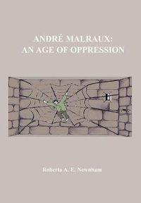 Cover image for Andre Malraux: An Age of Oppression