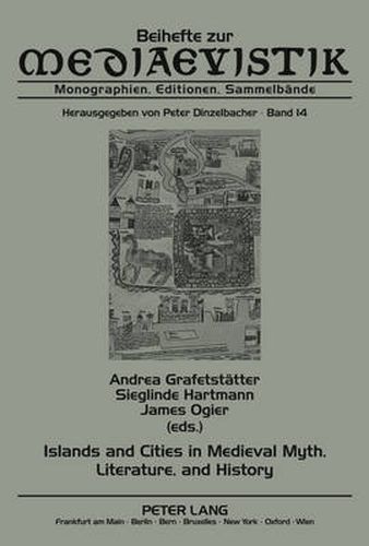 Islands and Cities in Medieval Myth, Literature, and History: Papers Delivered at the International Medieval Congress, University of Leeds, in 2005, 2006, and 2007