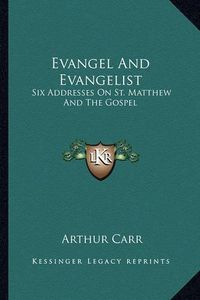 Cover image for Evangel and Evangelist: Six Addresses on St. Matthew and the Gospel