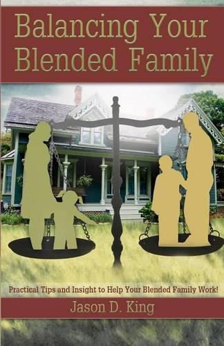 Cover image for Balancing Your Blended Family: Practical Tips and Insight to Help Your Blended Family Work!