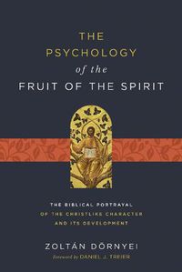 Cover image for The Psychology of the Fruit of the Spirit: The Biblical Portrayal of the Christlike Character and Its Development