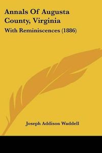 Cover image for Annals of Augusta County, Virginia: With Reminiscences (1886)