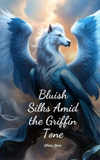 Cover image for Bluish Silks Amid the Griffin Tone