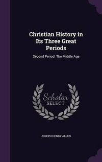 Cover image for Christian History in Its Three Great Periods: Second Period: The Middle Age