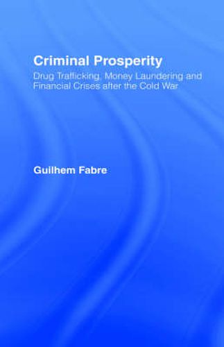 Cover image for Criminal Prosperity: Drug Trafficking, Money Laundering and Financial Crisis after the Cold War