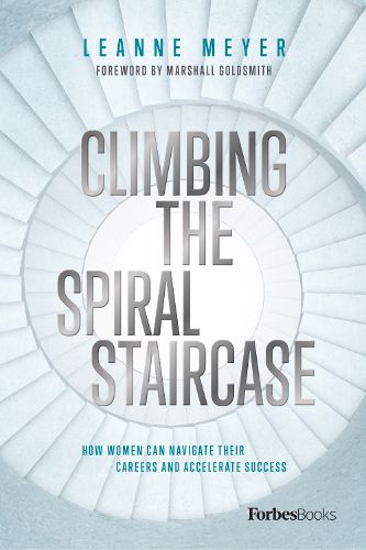 Cover image for Climbing the Spiral Staircase: How Women Can Navigate Their Careers and Accelerate Success