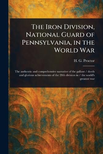 Cover image for The Iron Division, National Guard of Pennsylvania, in the World War