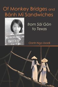 Cover image for Of Monkey Bridges and Ba&#769;nh Mi&#768; Sandwiches: from Sa&#768;i Go&#768;n to Texas