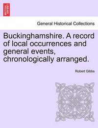 Cover image for Buckinghamshire. a Record of Local Occurrences and General Events, Chronologically Arranged. Vol. III.