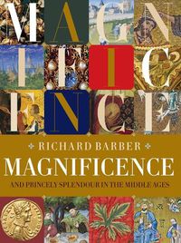 Cover image for Magnificence: and Princely Splendour in the Middle Ages