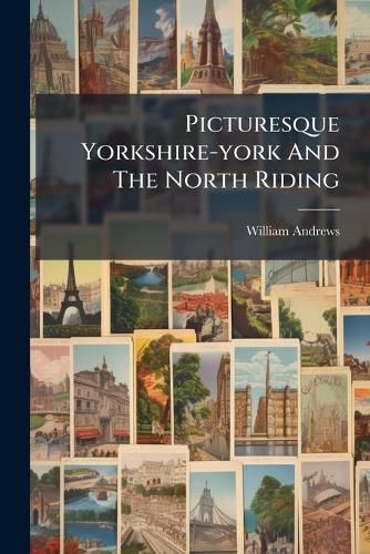 Cover image for Picturesque Yorkshire-york And The North Riding